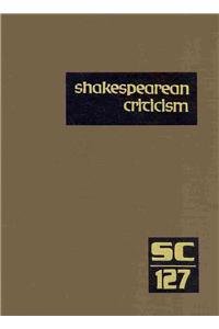 Beispielbild fr Shakespearean Criticism: Excerpts from the Criticism of William Shakespeare's Plays & Poetry, from the First Published Appraisals to Current Evaluations (Shakespearean Criticism, 127) zum Verkauf von BMV Bookstores