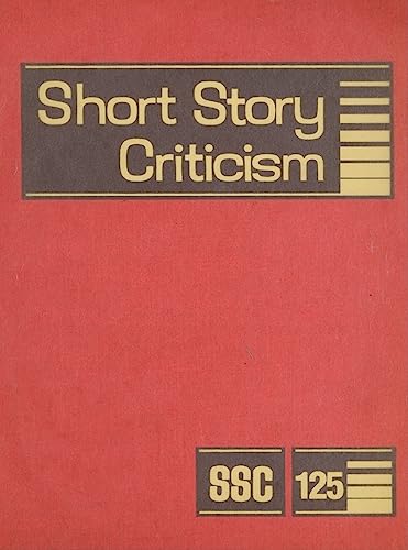 Stock image for Short Story Criticism: Excerpts from Criticism of the Works of Short Fiction Writers (Short Story Criticism, 125) for sale by Irish Booksellers