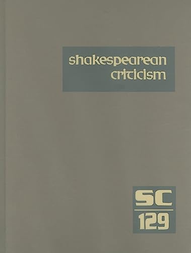 Shakespearean Criticism, Volume 129: Criticism of William Shakespeare's Plays and Poetry, from the First Published Appraisals to Current Evaluations - Michelle Lee (editor)