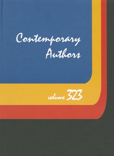 9781414480558: Contemporary Authors 323: A Bio-bibliographical Guide to Current Writers in Fiction, General Non-fiction, Poetry, Journalism, Drama, Motion Pictures, Television, and Other Fields