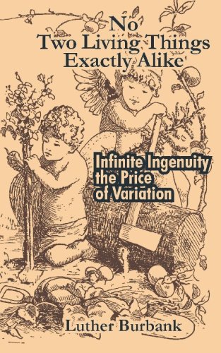 No Two Living Things Exactly Alike: Infinite Ingenuity The Price Of Variation (9781414701158) by Burbank, Luther