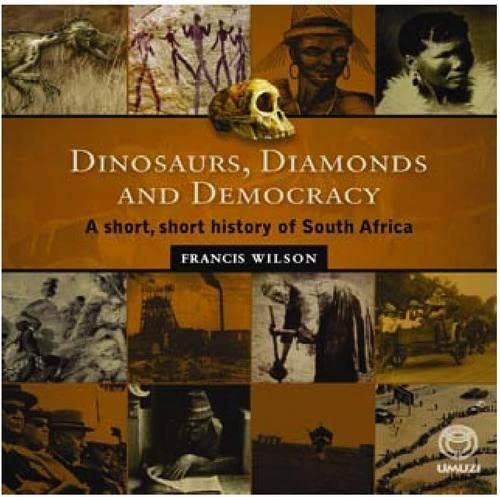 Dinosaurs, Diamonds and Democracy: A Short, Short History of South Africa (9781415200865) by Wilson, Francis