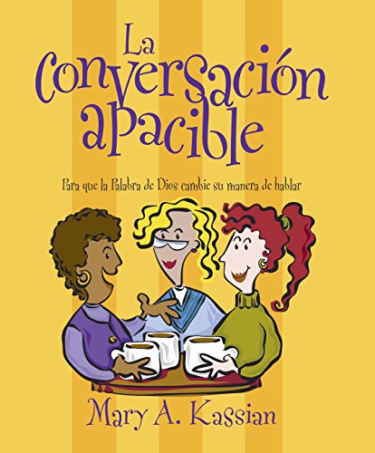 La ConversaciÃ³n Apacible: Para que la Palabra de Dios Cambie su Manera de Hablar (Spanish Edition) (9781415825914) by Kassian, Mary