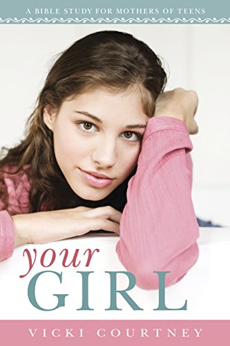 Beispielbild fr Your Girl : A Bible Study for Mothers of Teens zum Verkauf von Better World Books
