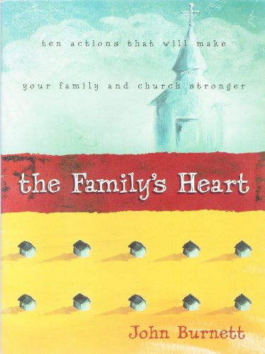 Imagen de archivo de The Familys Heart: Ten Actions That Will Make Your Family and Church Stronger a la venta por RiLaoghaire