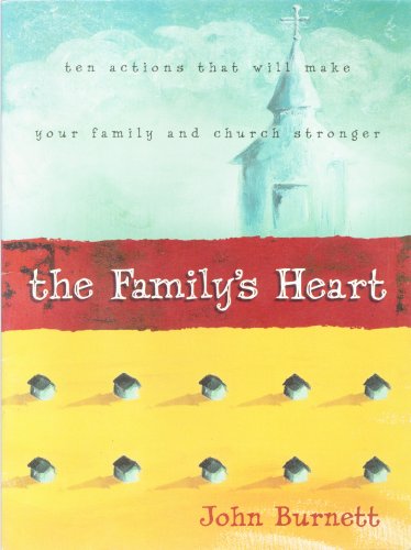 Stock image for The Familys Heart: Ten Actions That Will Make Your Family and Church Stronger for sale by RiLaoghaire