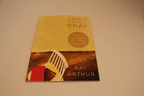 Lord, Teach Me to Pray: Practicing a Powerful Pattern of Prayer (Bible Study Book) (9781415853214) by Arthur, Kay