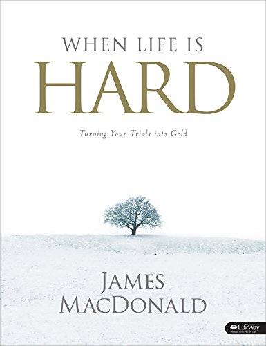 When Life Is Hard - Member Book: Turning Your Trials into Gold (9781415869253) by MacDonald, James