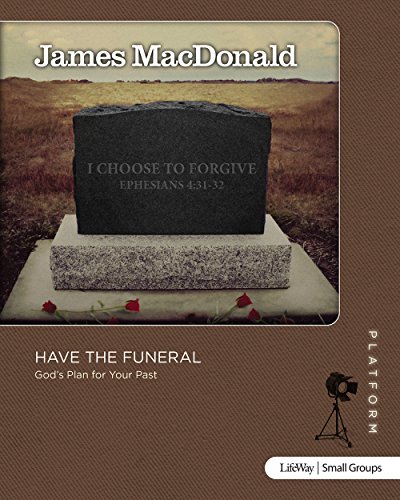 Have the Funeral - Study Guide: God's Plan for Your Past (Platform) (9781415869888) by MacDonald, James
