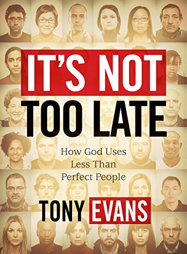 It's Not Too Late: : How God Uses Less-than-Perfect People - Member Book (9781415872451) by Evans, Tony