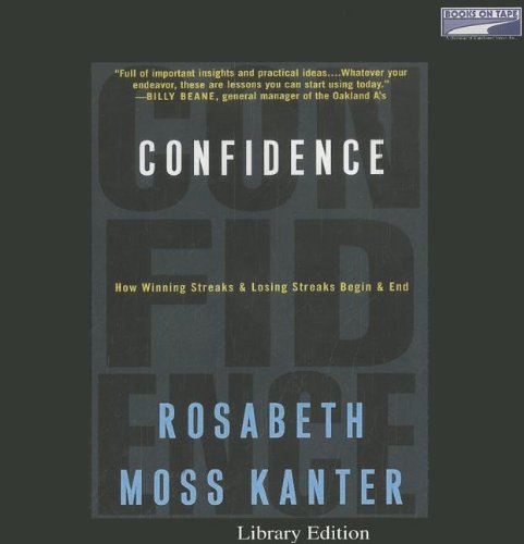 Confidence: How Winning and Losing Streaks Begin and End (Unabridged on 11 CDs) (9781415903247) by Rosabeth Moss Kanter