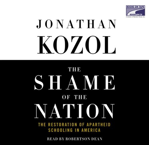 The Shame of the Nation The Restoration of Apartheid Schooling in America (9781415924167) by Jonathan Kozol