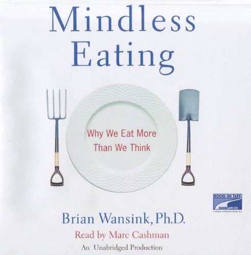 Mindless Eating: Why We Eat More Than We Think [UNABRIDGED] (Audio CD) (9781415932223) by Brian Wansink