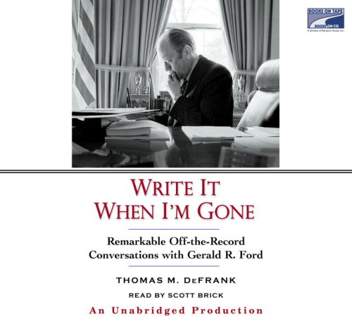 Stock image for Write It When I'm Gone: Remarkable Off-The-Record Conversations with Gerald R. Ford for sale by SecondSale