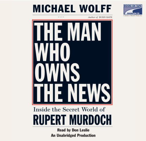 Stock image for The Man Who Owns the News: Inside the Secret World of Rupert Murdoch, Narrated By Don Leslie, 13 Cds for sale by The Yard Sale Store