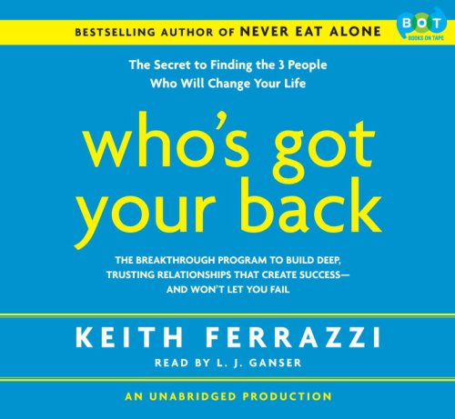 Who's Got Your Back: The Breakthrough Program to Build Deep, Trusting Relationships That Create Succ (9781415962824) by Keith Ferrazzi