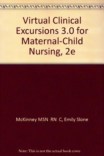 Virtual Clinical Excursions 3.0 for Maternal-Child Nursing (9781416001041) by McKinney MSN RN C, Emily Slone