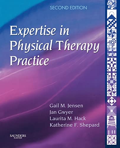 Expertise in Physical Therapy Practice, 2e (9781416002147) by Jensen PhD PT FAPTA, Gail M.; Gwyer PhD PT, Jan M.; Hack PhD MBA DPT FAPTA, Laurita M.; Shepard PhD PT FAPTA, Katherine F.