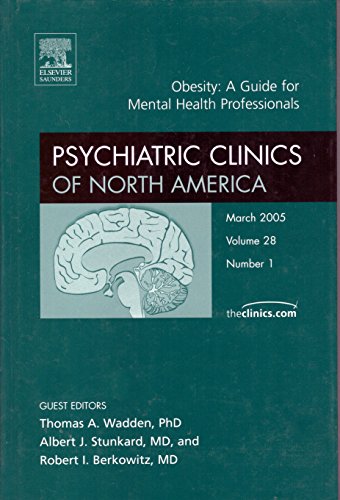 Imagen de archivo de Obesity: A Guide for Mental Health Professionals (Psychiatric Clinics of North America - Volume 28, Number 1) (Volume 28-1) a la venta por Montclair Book Center