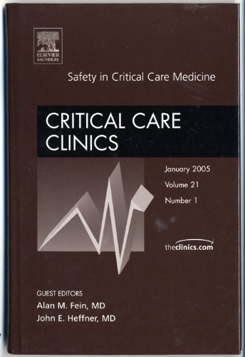 Safety in Critical Care Medicine, An Issue of Critical Care Clinics (Volume 21-1) (The Clinics: Surgery, Volume 21-1) (9781416026822) by Heffner MD, John E.; Fein MD, Alan M.