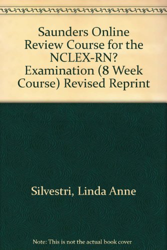Saunders Online Review Course for the NCLEX-RNÂ® Examination (8 Week Course) Revised Reprint (9781416029885) by Silvestri PhD RN ANEF FAAN, Linda Anne