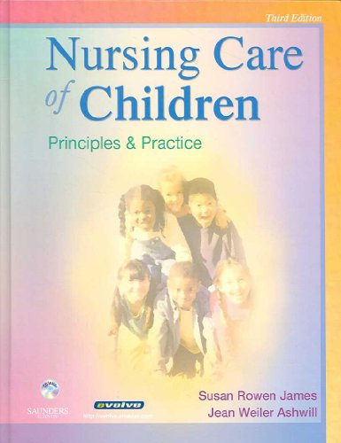 Nursing Care of Children: Principles and Practice (9781416030843) by James PhD RN, Susan Rowen; Ashwill MSN RN, Jean