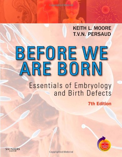 Before We Are Born: Essentials of Embryology and Birth Defects With STUDENT CONSULT Online Access (9781416037057) by Moore BA MSc PhD DSc FIAC FRSM FAAA, Keith L.; Persaud MD PhD DSc FRCPath (Lond.), T. V. N.