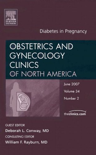 Diabetes in Pregnancy, An Issue of Obstetrics and Gynecology Clinics (Volume 34-2) (The Clinics: Internal Medicine, Volume 34-2) (9781416043447) by Conway, D.