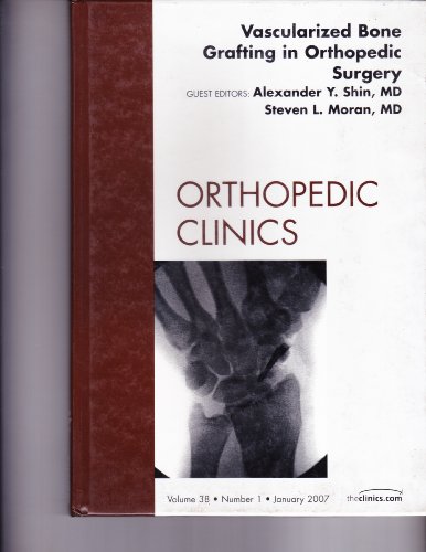 Vascularized Bone Grafting in Orthopedic Surgery, An Issue of Orthopedic Clinics (Volume 38-1) (The Clinics: Orthopedics, Volume 38-1) (9781416043478) by Shin MD, Alexander Y.; Moran MD, Steven L.