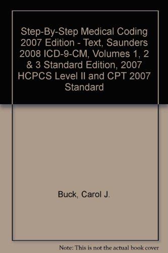 Step-by-Step Medical Coding 2007 Edition - Text, Saunders 2008 ICD-9-CM, Volumes 1, 2 & 3 Standard Edition, 2007 HCPCS Level II and CPT 2007 Standard Edition Package (9781416052586) by Buck MS CPC CCS-P, Carol J.