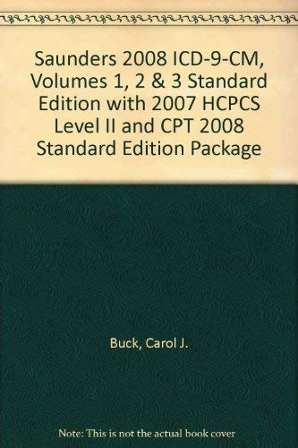 Saunders 2008 ICD-9-CM, Volumes 1, 2 & 3 Standard Edition with 2007 HCPCS Level II and CPT 2008 Standard Edition Package (9781416054917) by Buck MS CPC CCS-P, Carol J.