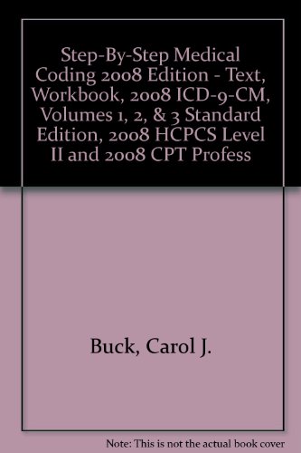Step-by-Step Medical Coding 2008 Edition - Text, Workbook, 2008 ICD-9-CM, Volumes 1, 2, & 3 Standard Edition, 2008 HCPCS Level II and 2008 CPT Professional Edition Package (9781416057161) by Buck MS CPC CCS-P, Carol J.