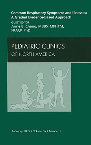 Stock image for Common Respiratory Symptoms and Illnesses: A Graded Evidence-Based Approach, An Issue of Pediatric Clinics (Volume 56-1) (The Clinics: Internal Medicine, Volume 56-1) for sale by Irish Booksellers