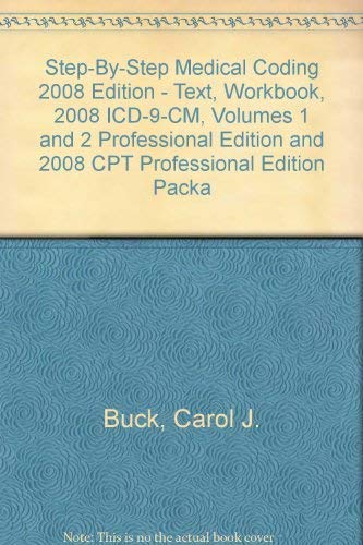 Step-by-Step Medical Coding 2008 Edition - Text, Workbook, 2008 ICD-9-CM, Volumes 1 and 2 Professional Edition and 2008 CPT Professional Edition Package (9781416059219) by Buck MS CPC CCS-P, Carol J.