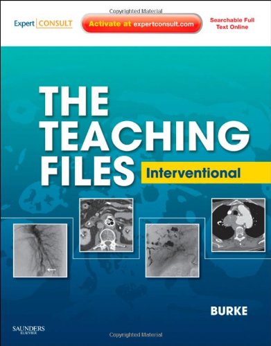 The Teaching Files: Interventional: Expert Consult - Online and Print (Teaching Files in Radiology) (9781416062608) by Burke, Charles