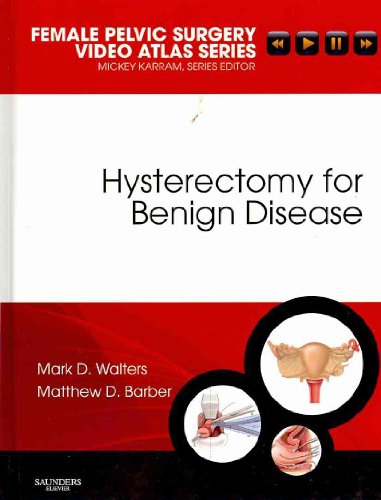 Imagen de archivo de Hysterectomy for Benign Disease: Female Pelvic Surgery Video Atlas Series, 1e a la venta por Books Unplugged