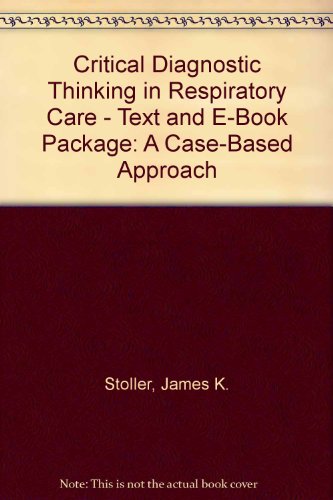Critical Diagnostic Thinking in Respiratory Care - Text and E-Book Package: A Case-Based Approach (9781416067931) by Stoller MD MS FAARC FCCP, James K.; Bakow MA MPM RRT, Eric D.; Longworth MD, David