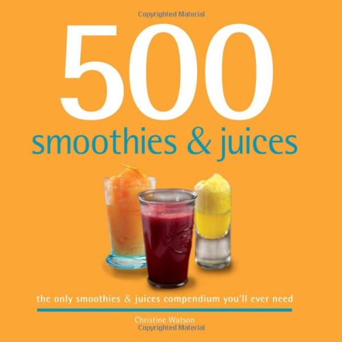 Beispielbild fr 500 Smoothies & Juices: The Only Smoothie & Juice Compendium You'll Ever Need (500 Series Cookbooks) zum Verkauf von SecondSale