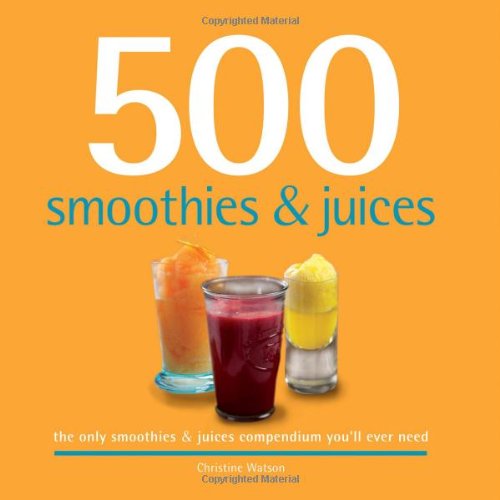 9781416205104: 500 Smoothies & Juices: The Only Smoothie & Juice Compendium You'll Ever Need (500 Series Cookbooks)