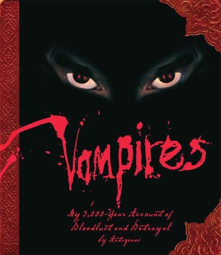 9781416205142: Vampires: My 3,000-year Account of Bloodlust and Betrayal by Antigonos