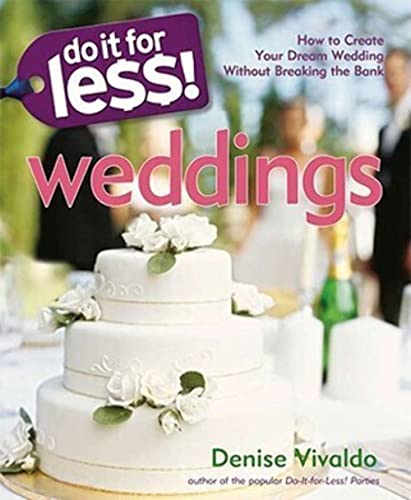 Stock image for Do It For Less! Weddings: How to Create Your Dream Wedding Without Breaking the Bank for sale by Once Upon A Time Books