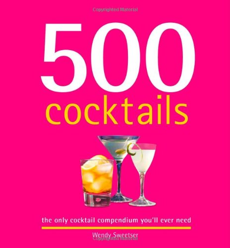 Beispielbild fr 500 Cocktails : The Only Cocktail Compendium You'll Ever Need zum Verkauf von Better World Books