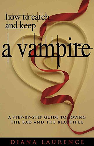 Stock image for How to Catch and Keep a Vampire : A Step-by-Step Guide to Loving the Bad and the Beautiful for sale by Better World Books