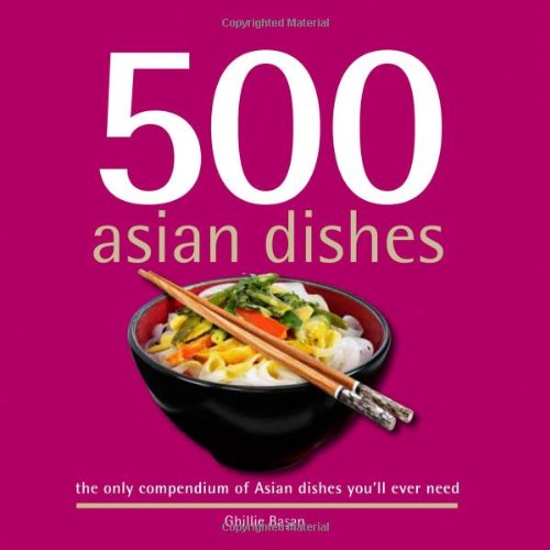 Beispielbild fr 500 Asian Dishes: The Only Compendium of Asian Dishes You'll Ever Need (500 Series Cookbooks) zum Verkauf von WorldofBooks