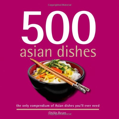 Stock image for 500 Asian Dishes: The Only Compendium of Asian Dishes Youll Ever Need (500 Series Cookbooks) for sale by Zoom Books Company