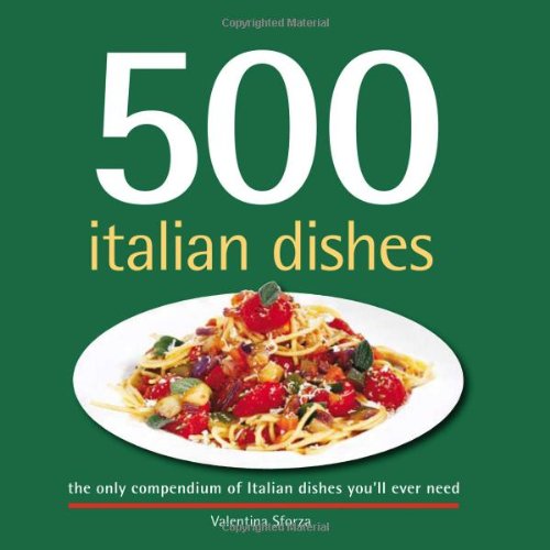 9781416205746: 500 Italian Dishes: The Only Compendium of Italian Dishes Youll Ever Need (500 Series Cookbooks)