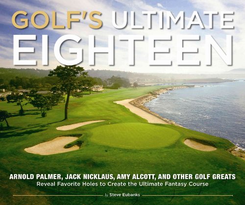 Beispielbild fr Golf's Ultimate Eighteen: Arnold Palmer, Jack Nicklaus, Amy Alcott, and Other Golf Greats Reveal Favorite Holes to Create the Ultimate Fantasy Course zum Verkauf von Goodwill