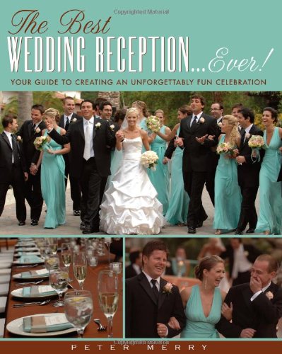 Imagen de archivo de The Best Wedding Reception Ever! : Your Guide to Creating an Unforgettably Fun Celebration a la venta por Better World Books: West