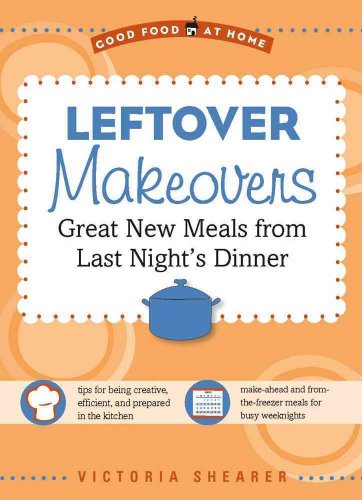 Stock image for Leftover Makeovers: Great New Comfort Meals from Last Night's Dinner (Good Food at Home Series) for sale by SecondSale