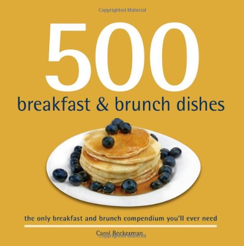 Imagen de archivo de 500 Breakfast and Brunch Dishes : The Only Compendium of Breakfast and Brunch Dishes You'll Ever Need a la venta por Better World Books